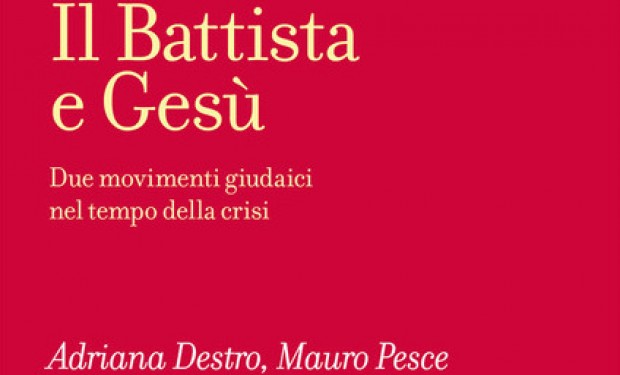 Conoscere il Gesù storico attraverso il suo rapporto con il Battista. Un libro di Destro e Pesce   